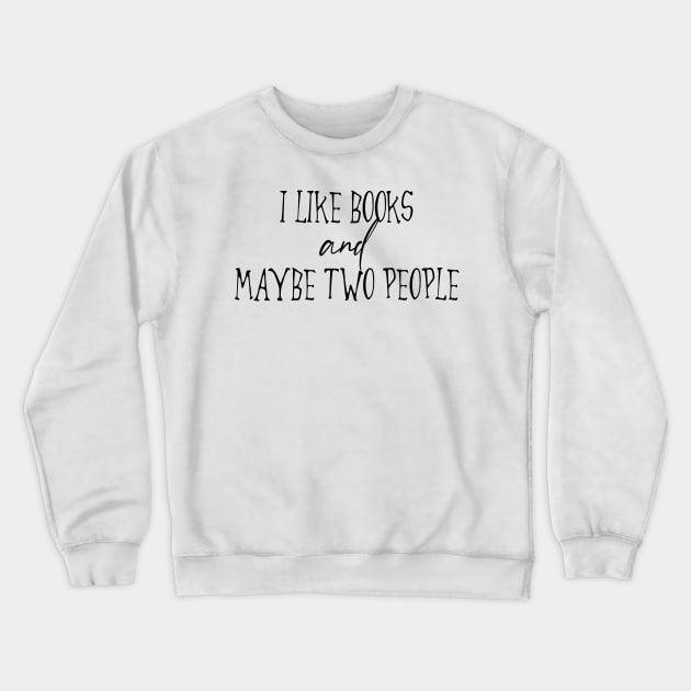 I Like Books And Maybe Two People Crewneck Sweatshirt by CuteCoCustom